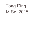 Tong Ding
  M.Sc. 2015

